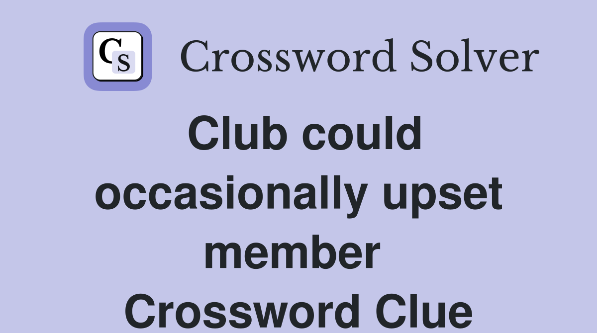 Club could occasionally upset member  Crossword Clue