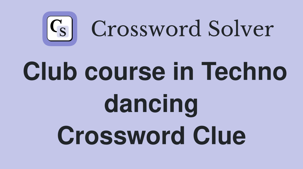 Club course in Techno dancing Crossword Clue
