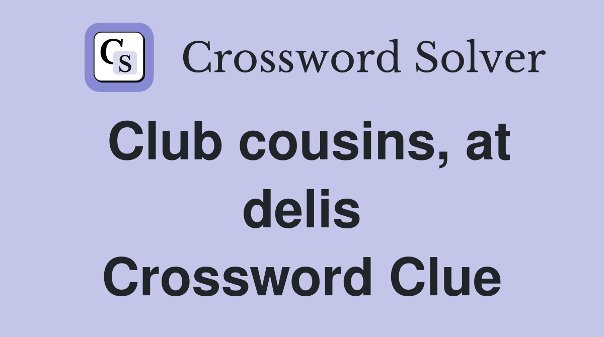 Club cousins, at delis Crossword Clue