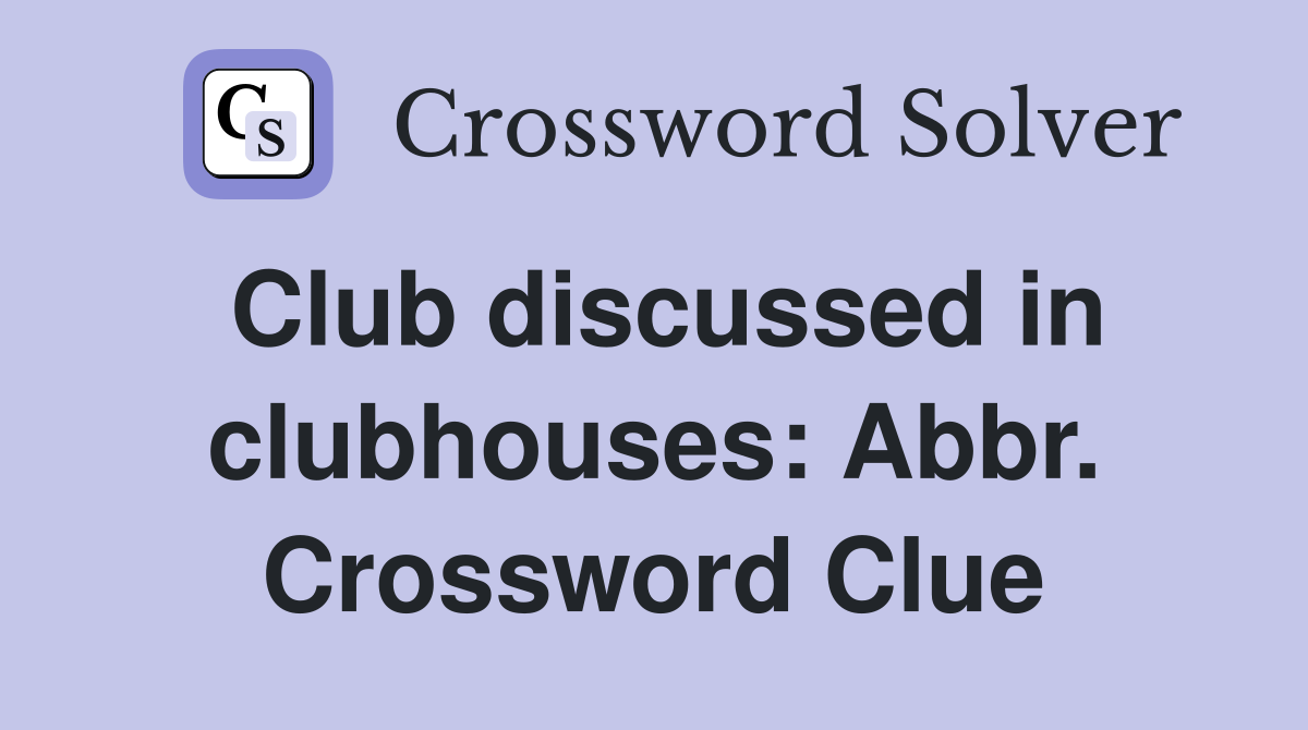 Club discussed in clubhouses: Abbr. Crossword Clue