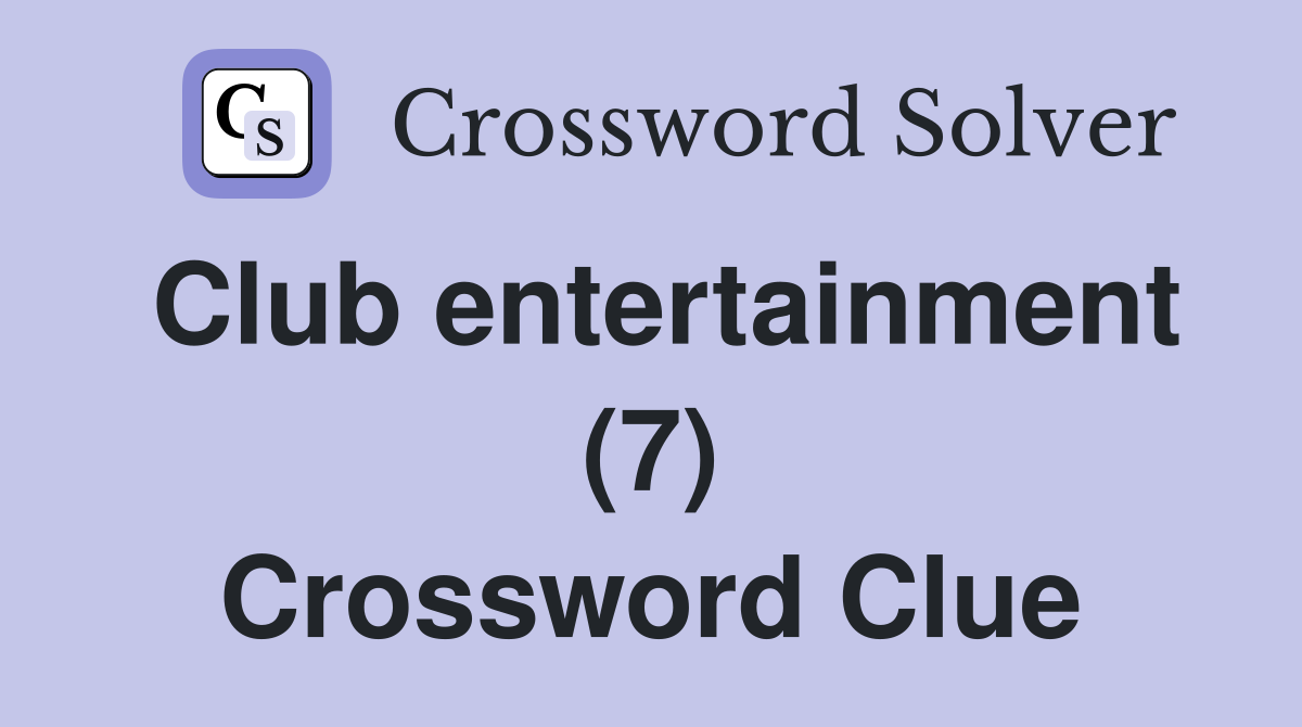 Club entertainment (7) Crossword Clue