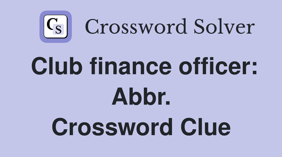 Club finance officer: Abbr. Crossword Clue