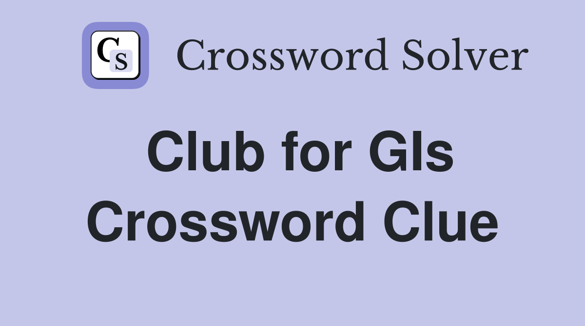Club for GIs Crossword Clue