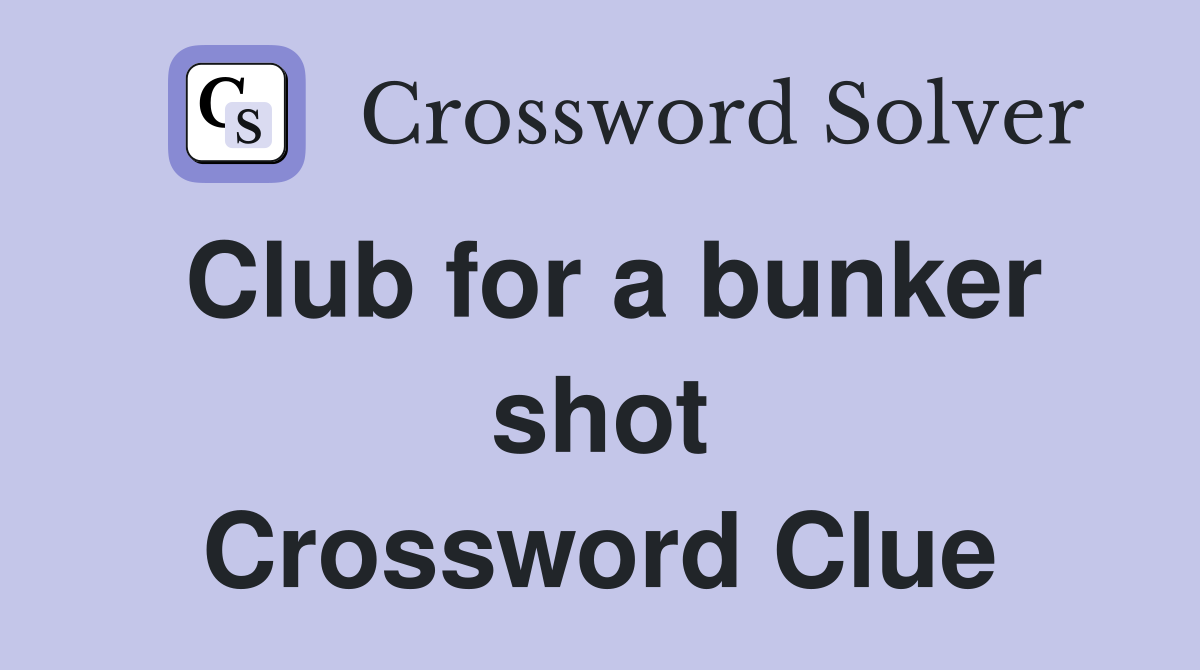 Club for a bunker shot Crossword Clue