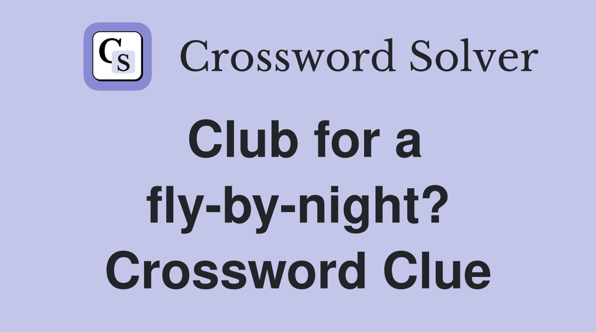 Club for a fly-by-night? Crossword Clue