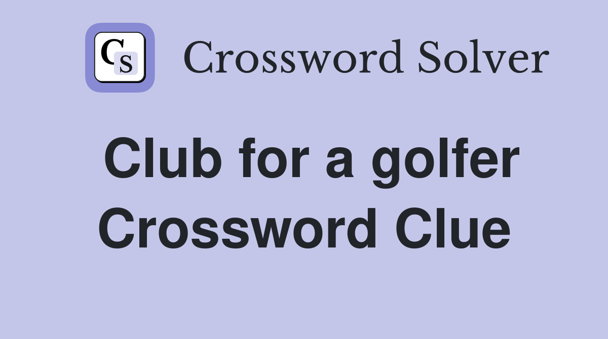 Club for a golfer Crossword Clue