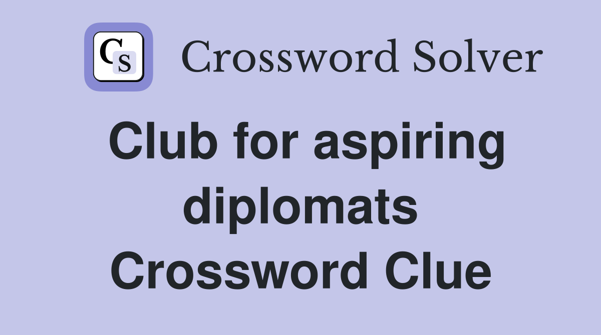 Club for aspiring diplomats Crossword Clue