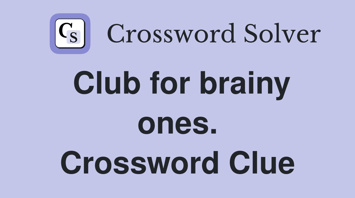 Club for brainy ones. Crossword Clue