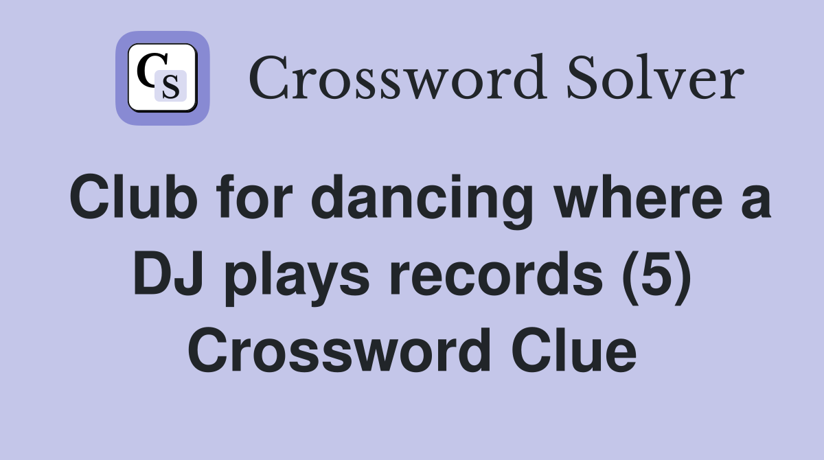 Club for dancing where a DJ plays records (5) Crossword Clue