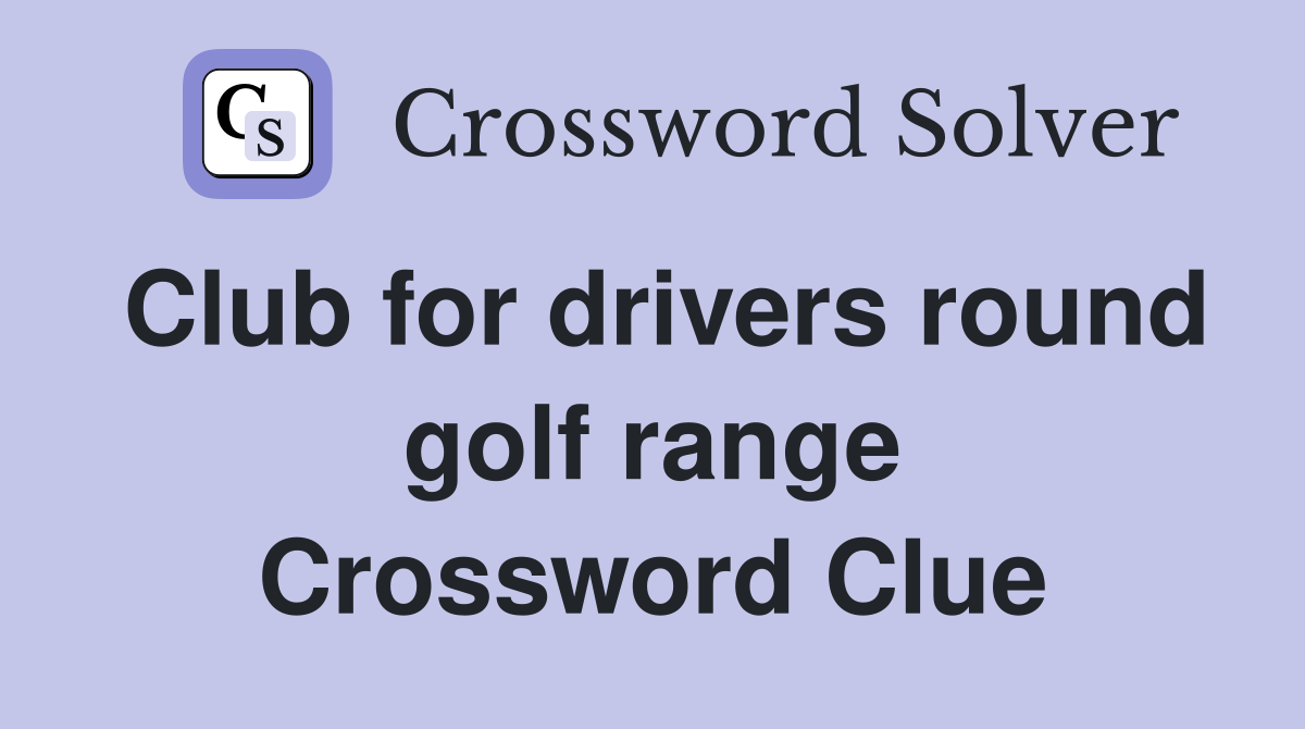 Club for drivers round golf range Crossword Clue