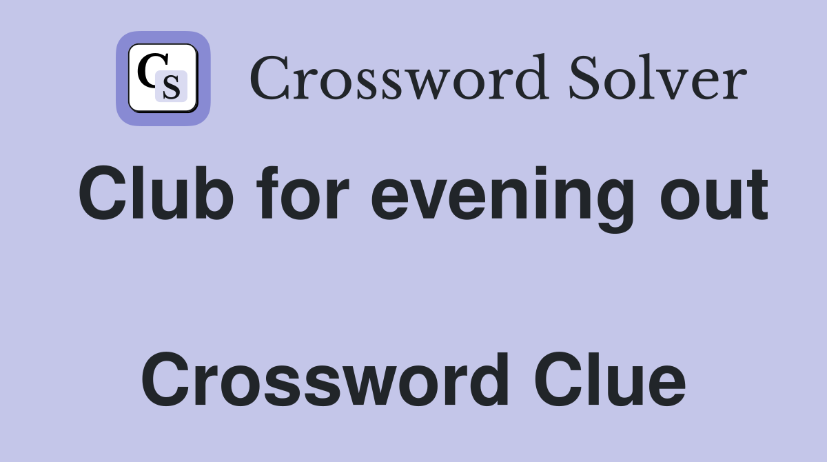 Club for evening out  Crossword Clue