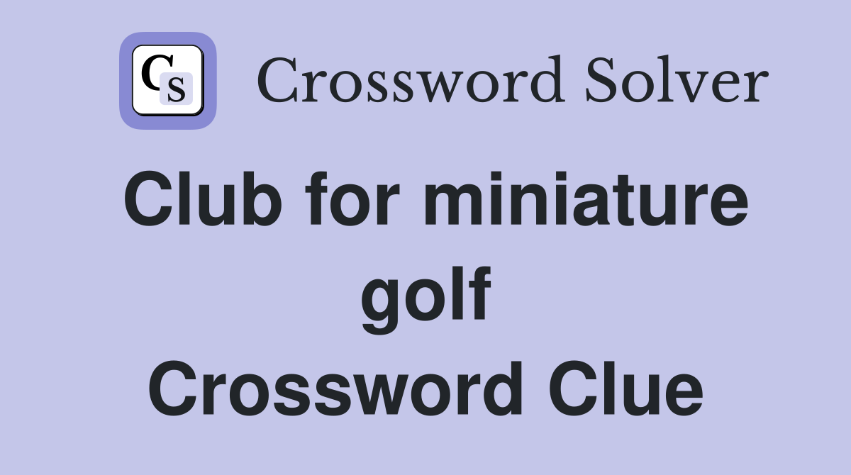 Club for miniature golf Crossword Clue
