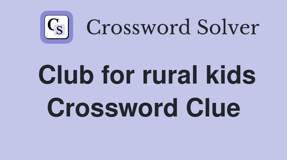 Club for rural kids Crossword Clue