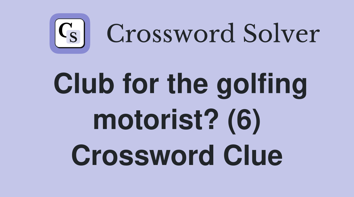 Club for the golfing motorist? (6) Crossword Clue