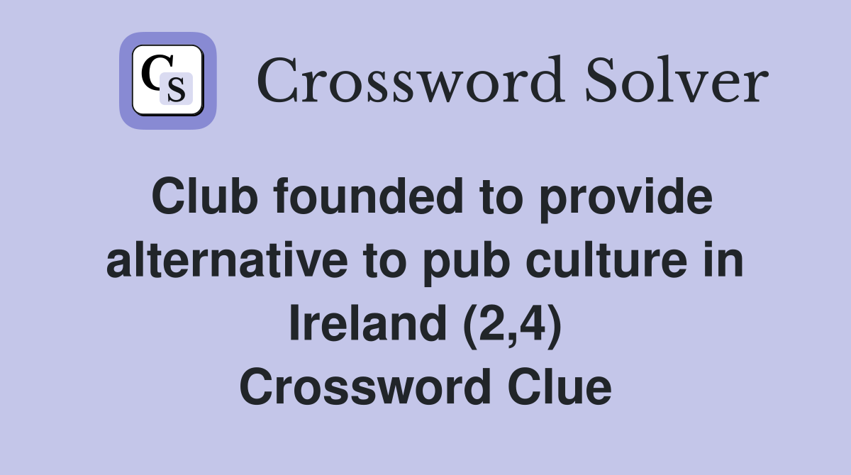 Club founded to provide alternative to pub culture in Ireland (2,4) Crossword Clue