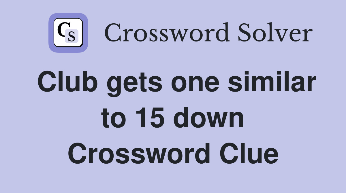 Club gets one similar to 15 down Crossword Clue