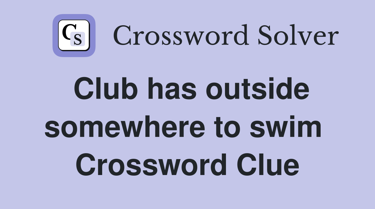 Club has outside somewhere to swim  Crossword Clue