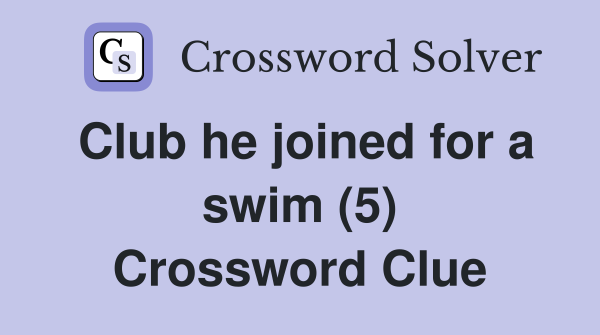 Club he joined for a swim (5) Crossword Clue