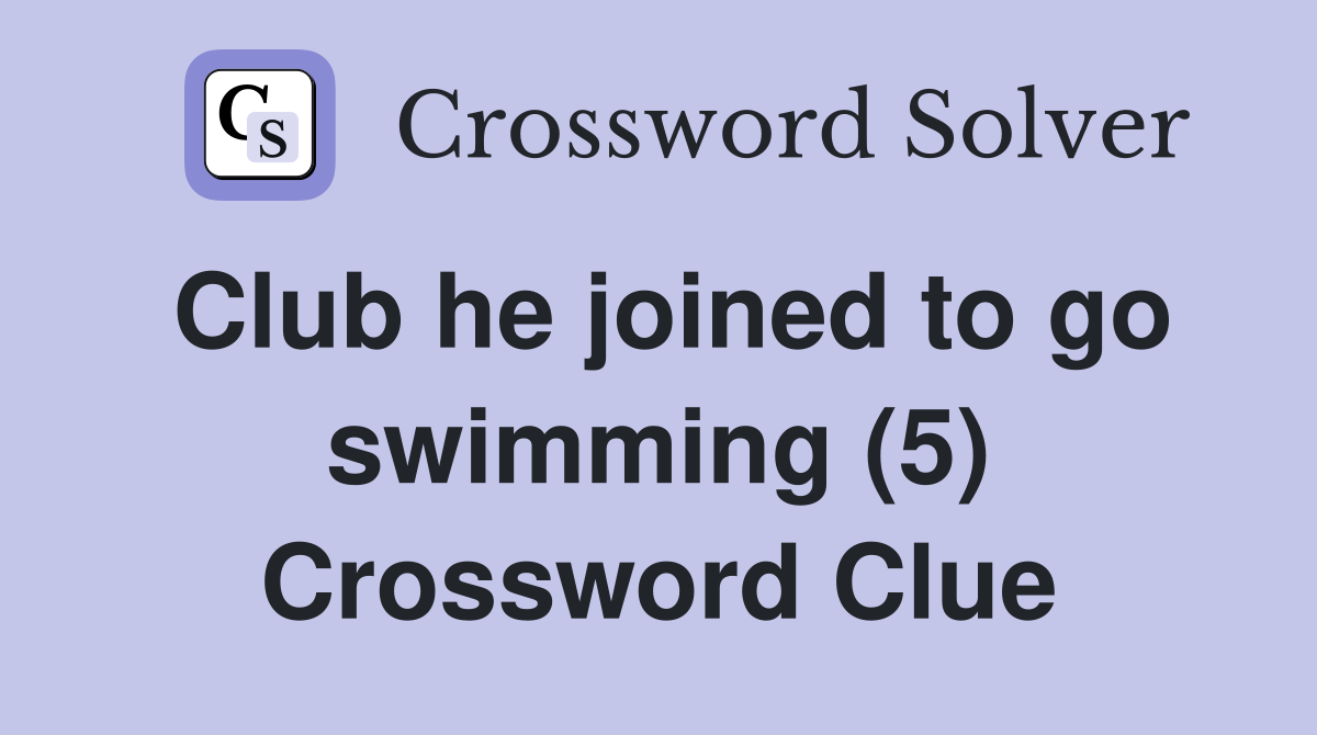 Club he joined to go swimming (5) Crossword Clue
