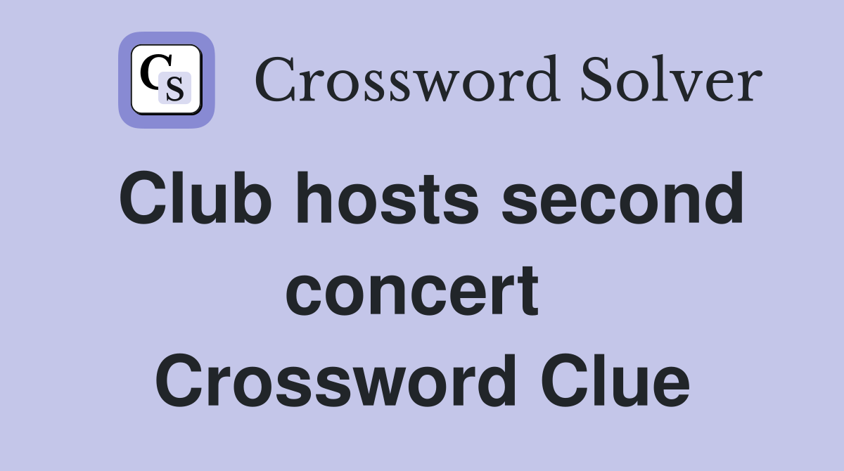 Club hosts second concert  Crossword Clue