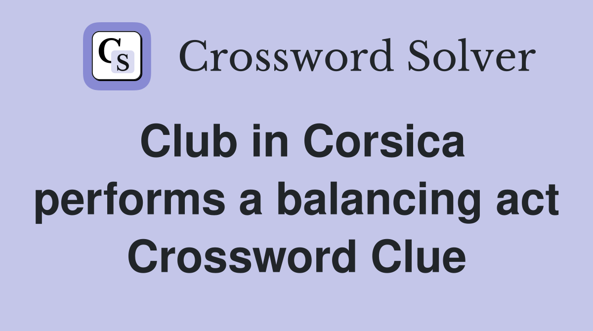 Club in Corsica performs a balancing act Crossword Clue