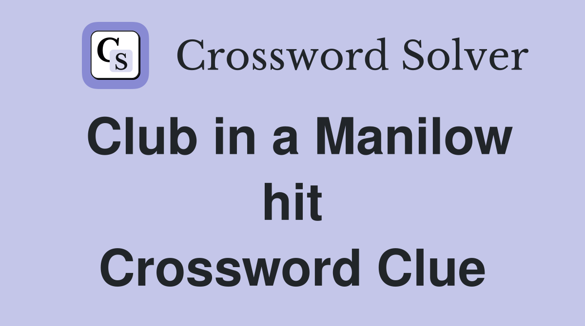 Club in a Manilow hit Crossword Clue