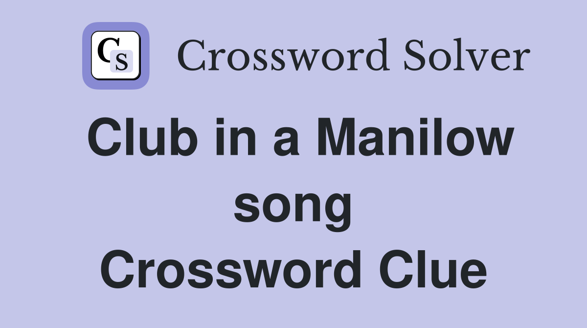 Club in a Manilow song Crossword Clue