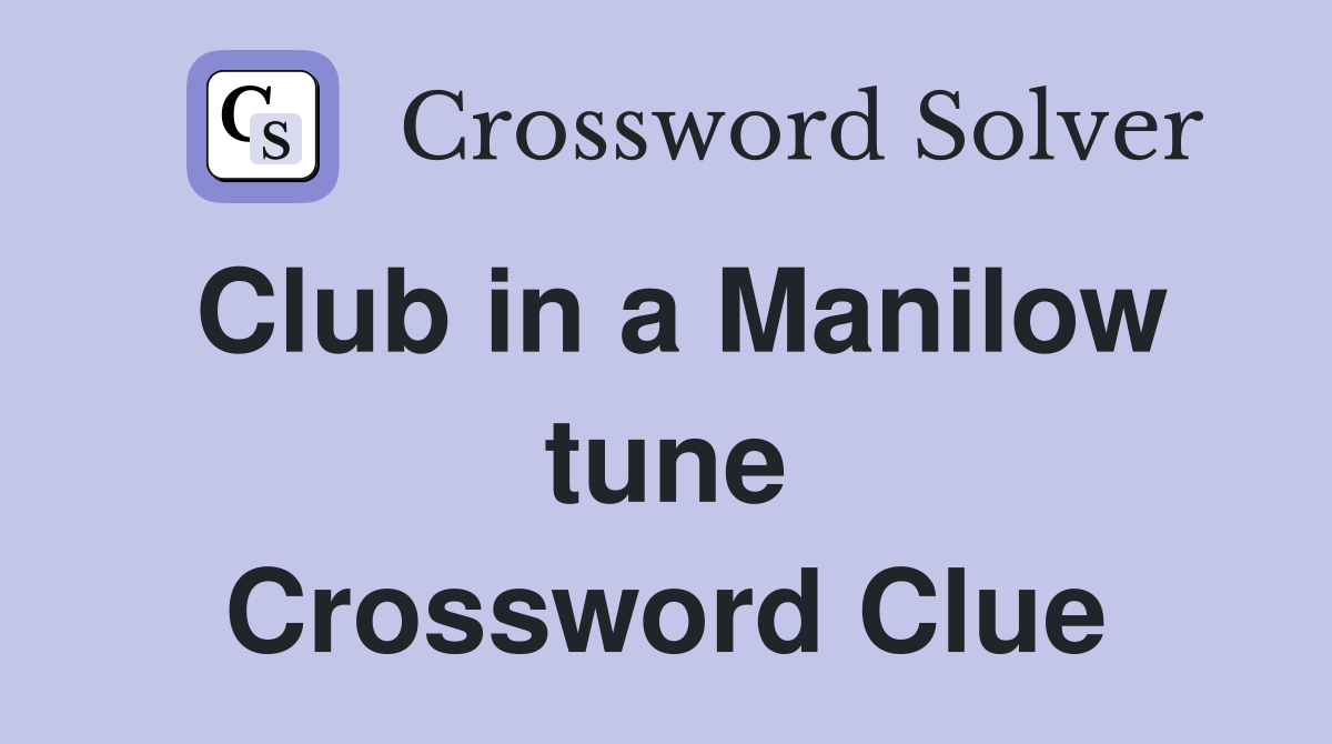 Club in a Manilow tune Crossword Clue