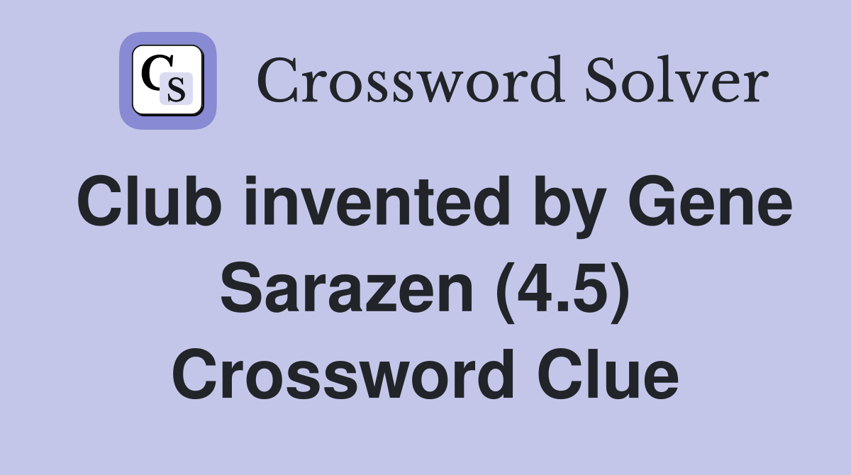 Club invented by Gene Sarazen (4.5) Crossword Clue