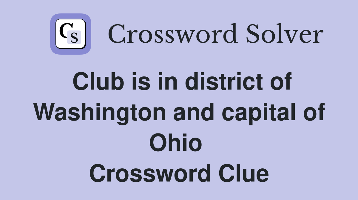 Club is in district of Washington and capital of Ohio  Crossword Clue