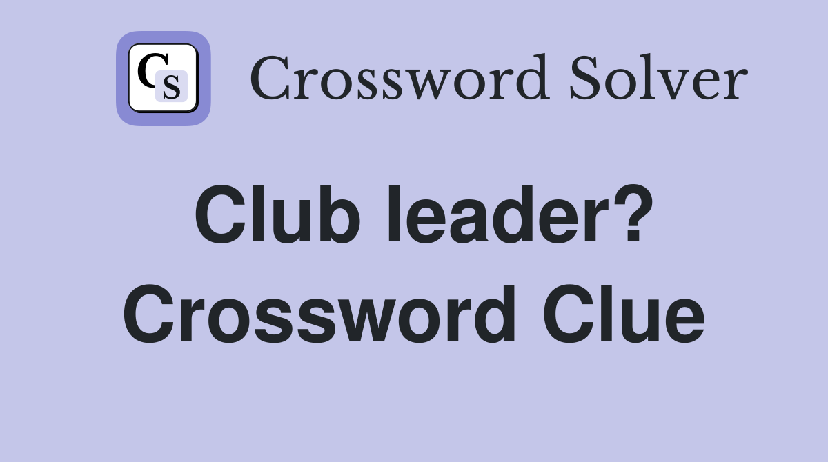 Club leader? Crossword Clue