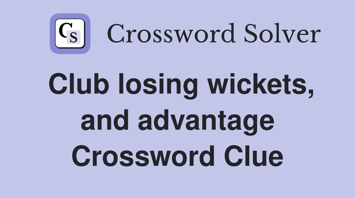 Club losing wickets, and advantage Crossword Clue