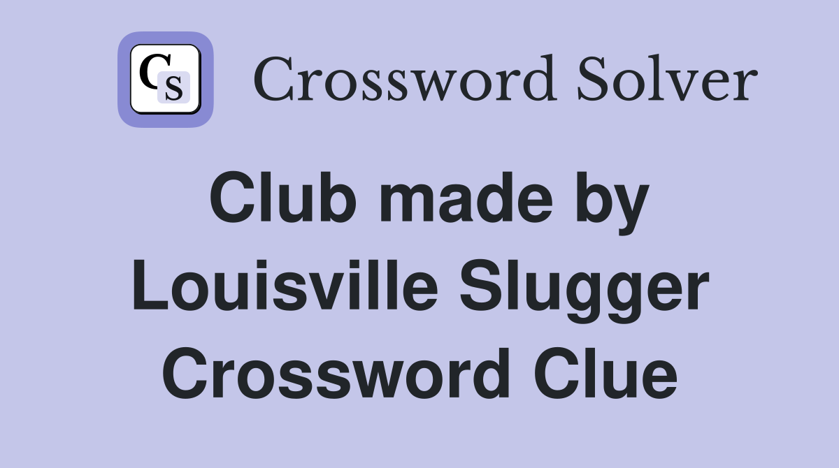 Club made by Louisville Slugger Crossword Clue