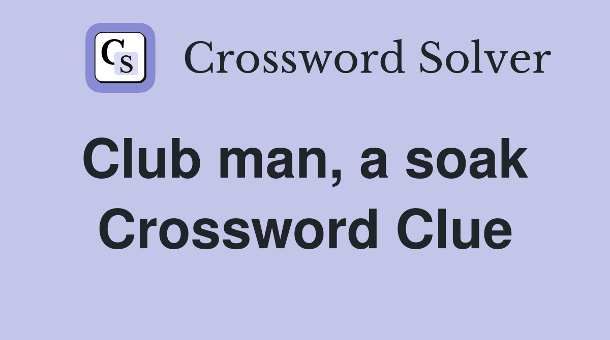 Club man, a soak  Crossword Clue
