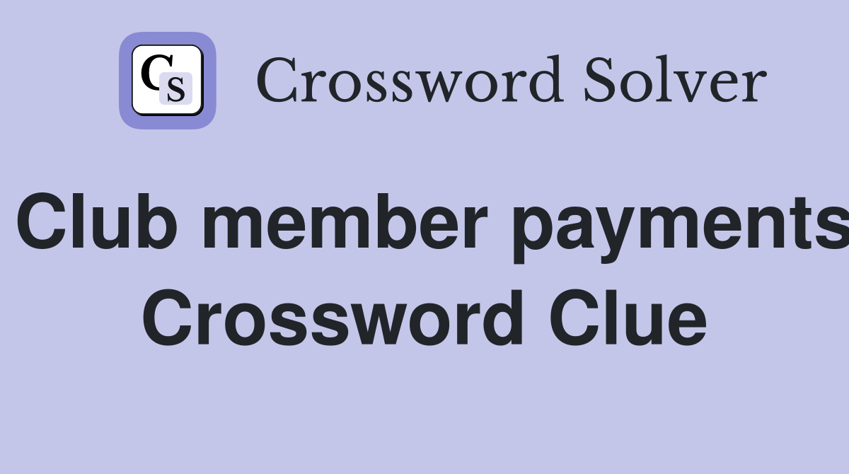 Club member payments Crossword Clue