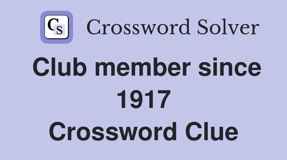 Club member since 1917 Crossword Clue