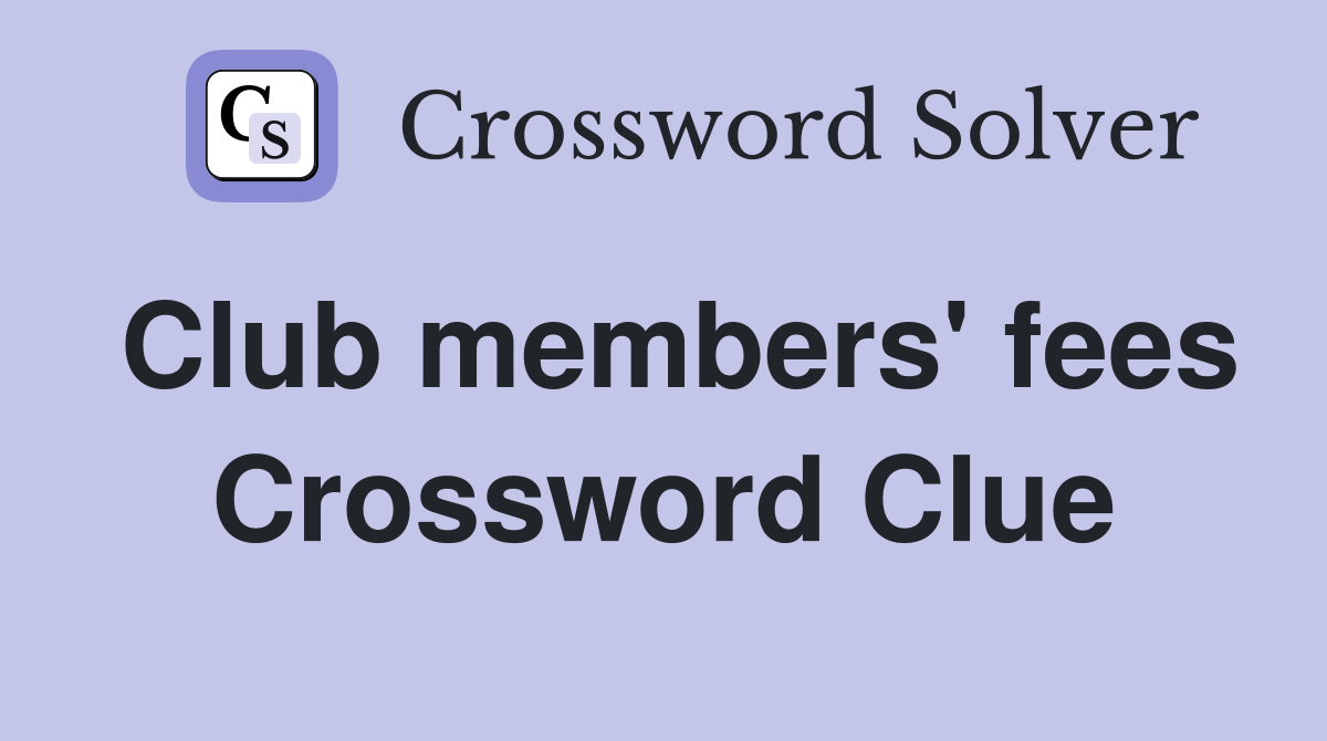 Club members' fees Crossword Clue