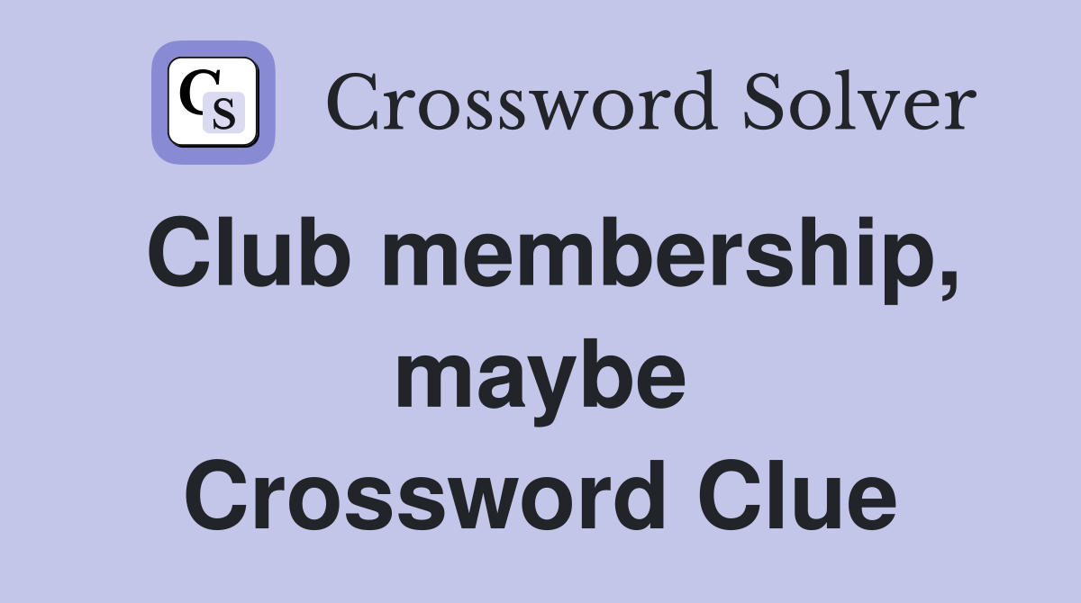 Club membership, maybe Crossword Clue