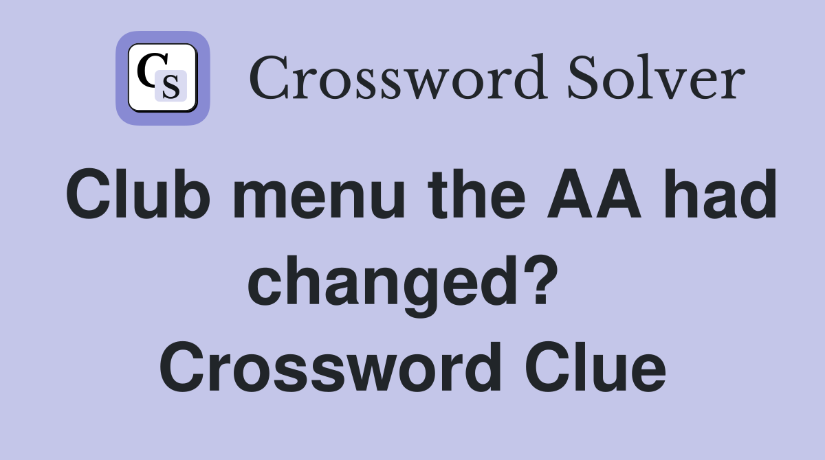 Club menu the AA had changed?  Crossword Clue