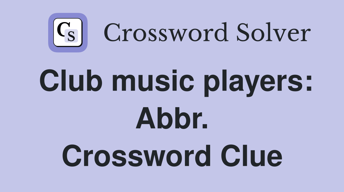 Club music players: Abbr. Crossword Clue