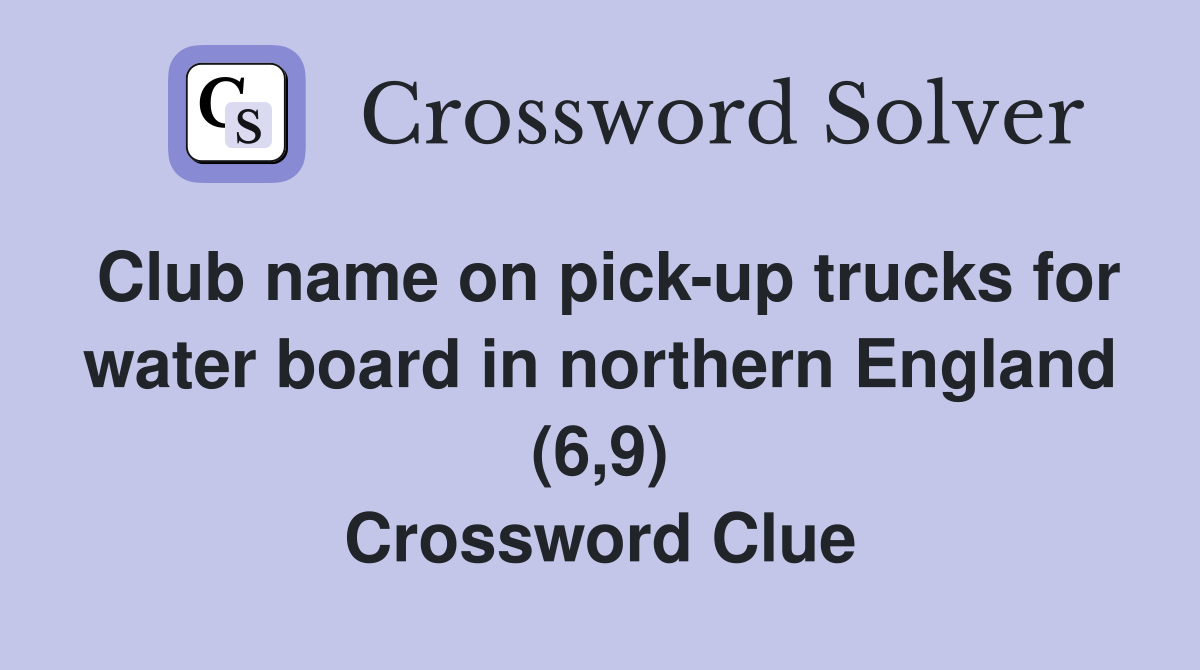 Club name on pick-up trucks for water board in northern England (6,9) Crossword Clue