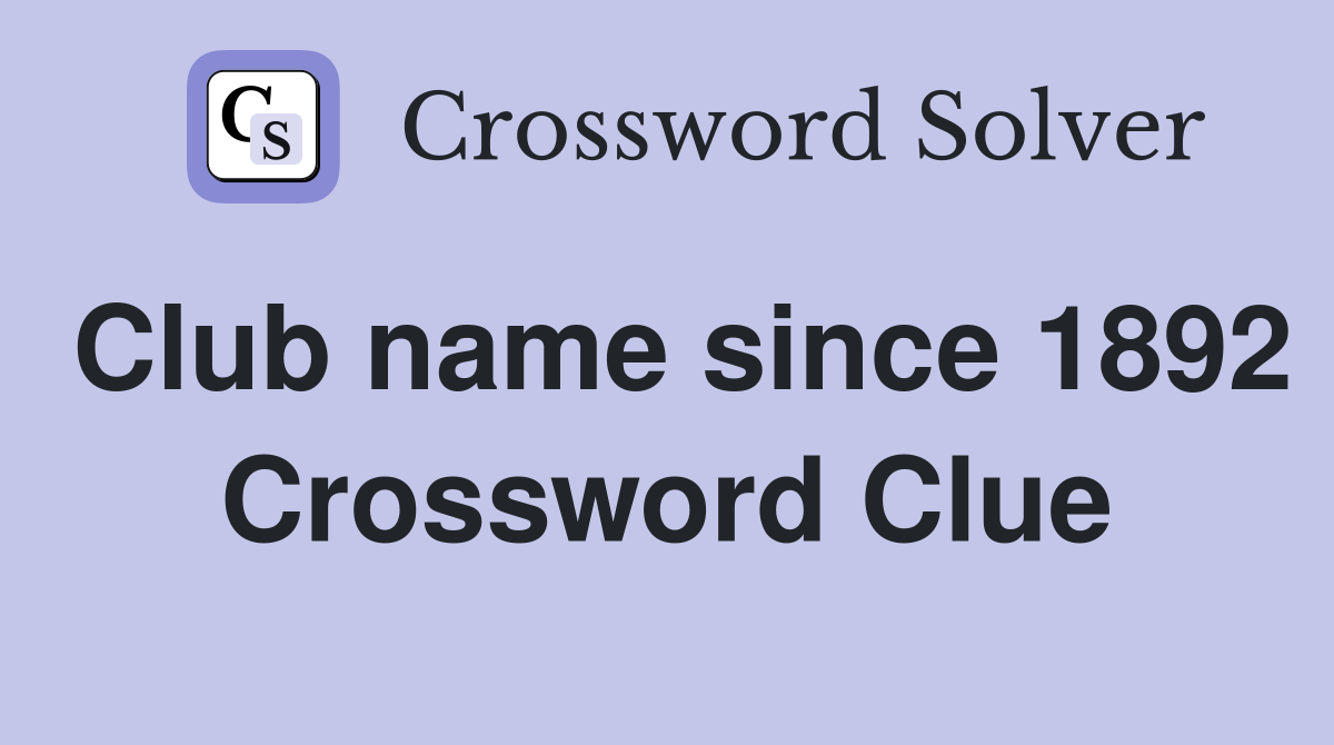 Club name since 1892 Crossword Clue