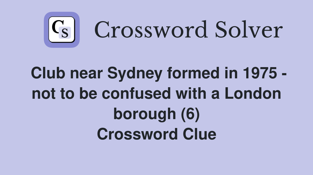 Club near Sydney formed in 1975 - not to be confused with a London borough (6) Crossword Clue