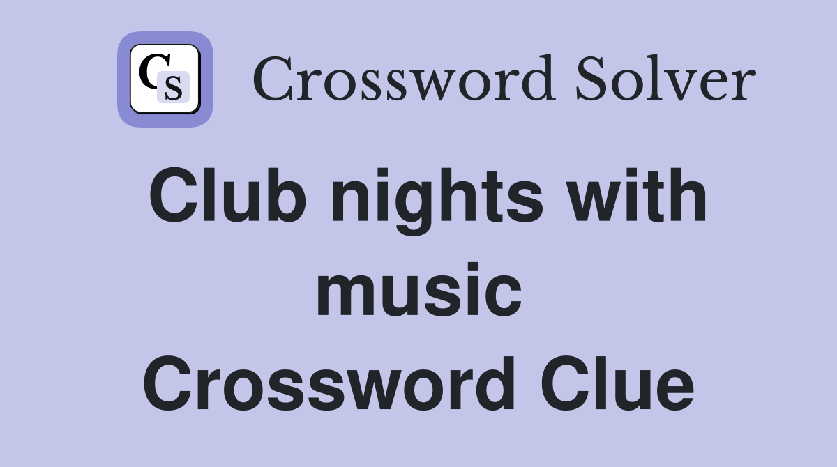 Club nights with music Crossword Clue