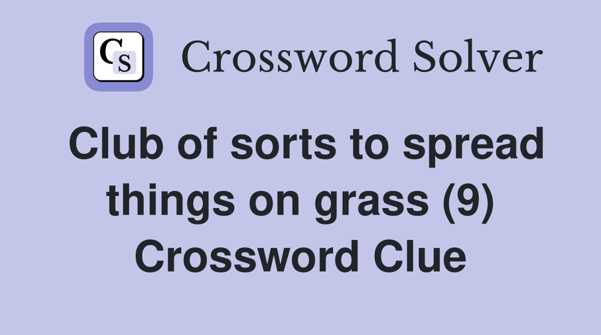 Club of sorts to spread things on grass (9) Crossword Clue
