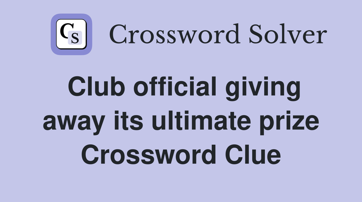 Club official giving away its ultimate prize Crossword Clue