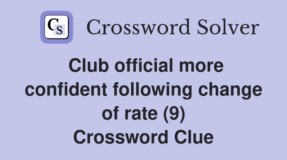 Club official more confident following change of rate (9) Crossword Clue