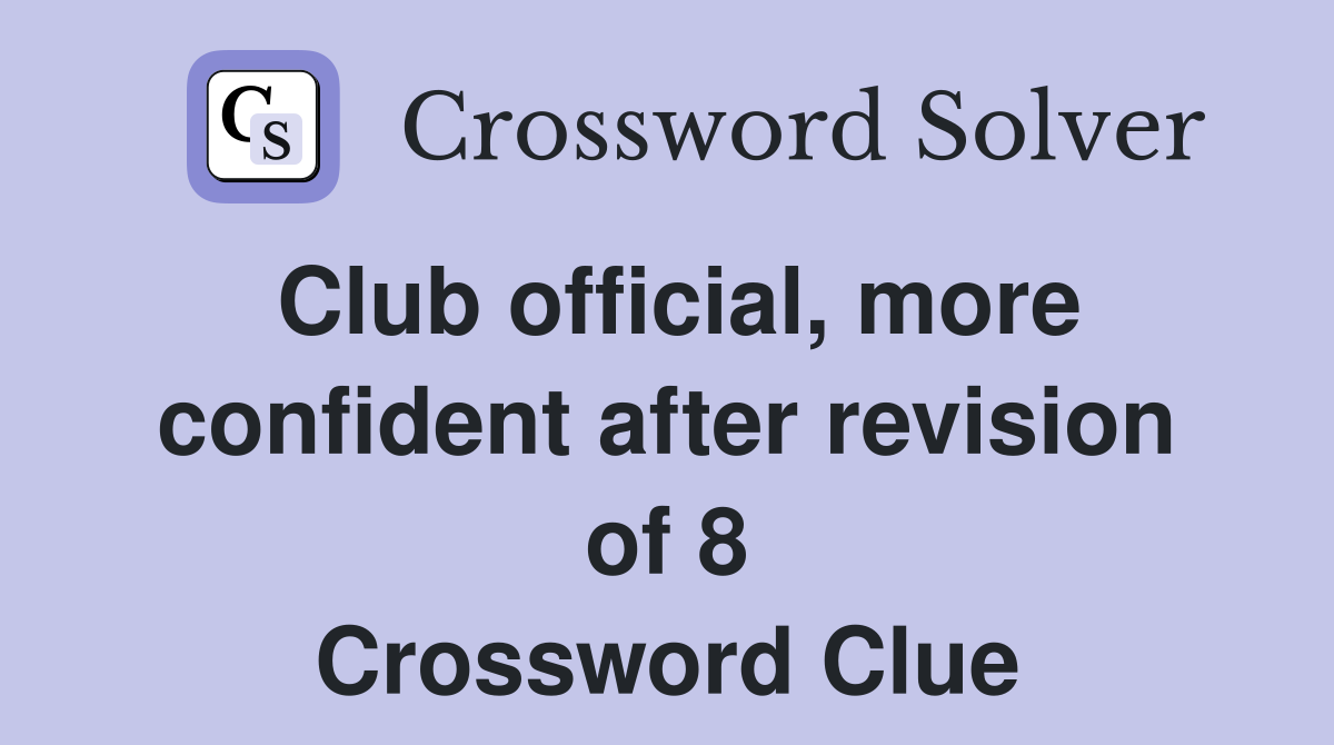 Club official, more confident after revision of 8 Crossword Clue
