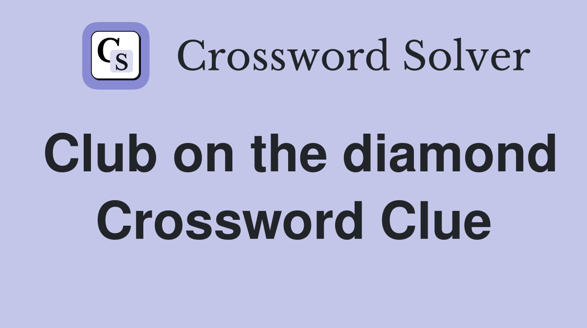 Club on the diamond Crossword Clue