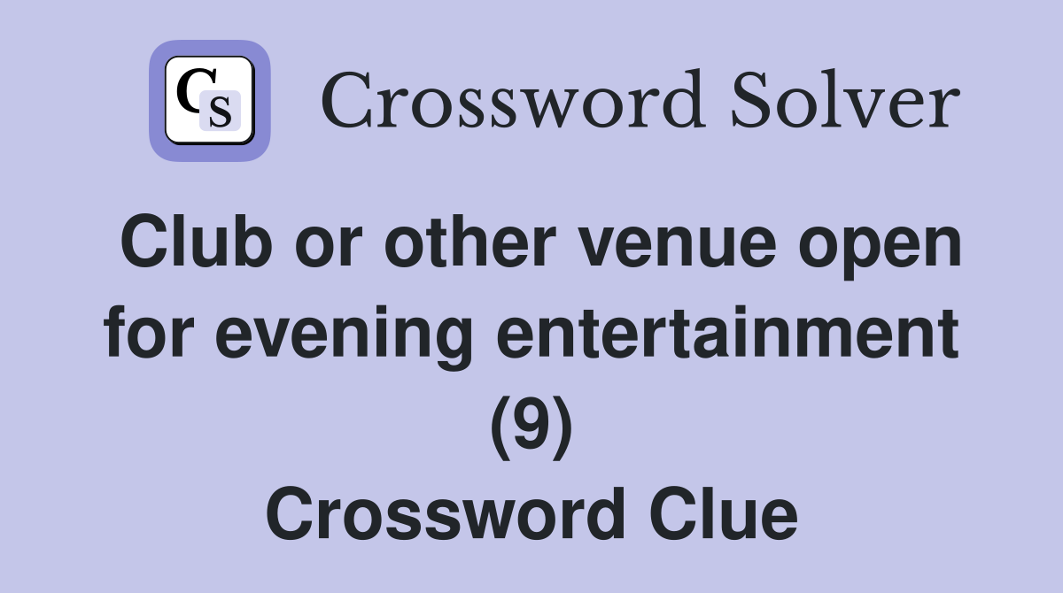 Club or other venue open for evening entertainment (9) Crossword Clue